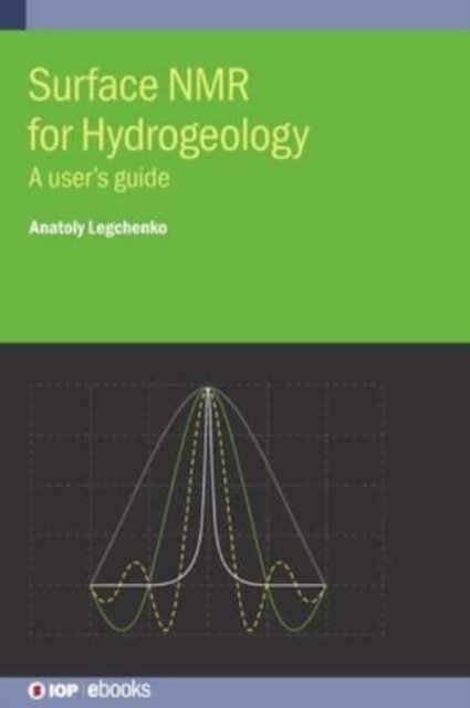 Cover for Legchenko, Anatoly (Universite Grenoble Alpes) · Surface NMR for Hydrogeology: A user's guide - IOP ebooks (Innbunden bok) (2021)