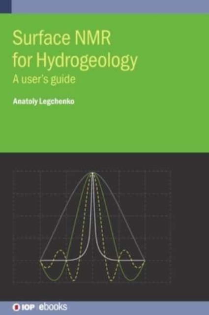 Cover for Legchenko, Anatoly (Universite Grenoble Alpes) · Surface NMR for Hydrogeology: A user’s guide - IOP ebooks (Hardcover Book) (2021)