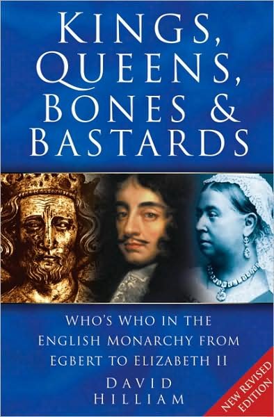 Cover for David Hilliam · Kings, Queens, Bones and Bastards: Who's Who in the English Monarchy From Egbert to Elizabeth II (Taschenbuch) [New edition] (2004)