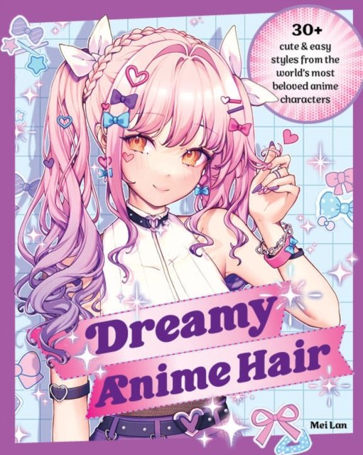 Cover for Mei Yan · Dreamy Anime Hair: 30+ Cute &amp; Easy Styles from the World's Most Beloved Anime Characters (Pocketbok) (2024)