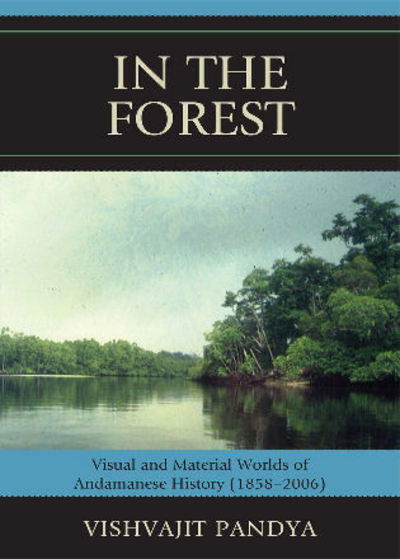 Cover for Vishvajit Pandya · In the Forest: Visual and Material Worlds of Andamanese History (1858-2006) (Paperback Book) (2009)