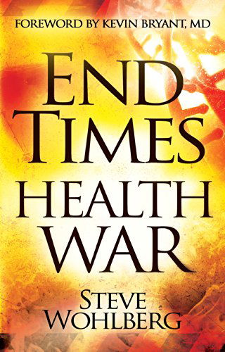 End Times Health War: How to Outwit Deadly Diseases Through Super Nutrition and Following God's 8 Laws of Health - Steve Wohlberg - Books - Destiny Image - 9780768404531 - November 18, 2014