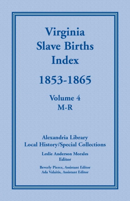 Virginia Slave Births Index, 1853-1865, Volume 4, M-R - - Bøger - Heritage Books - 9780788444531 - 1. juni 2013