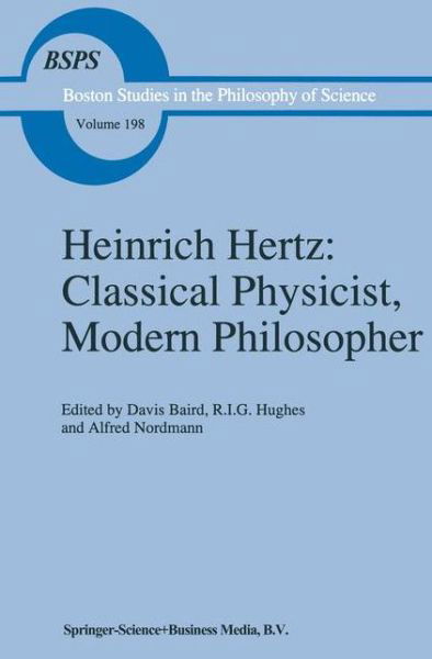 Alfred Nordmann · Heinrich Hertz: Classical Physicist, Modern Philosopher - Boston Studies in the Philosophy and History of Science (Hardcover Book) [1997 edition] (1998)