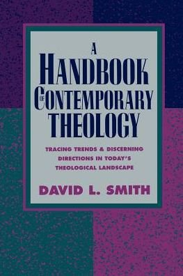 Cover for David L. Smith · A Handbook of Contemporary Theology: Tracing Trends and Discerning Directions in Today's Theological Landscape (Pocketbok) (2001)