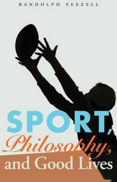 Cover for Randolph Feezell · Sport, Philosophy, and Good Lives (Paperback Book) (2013)