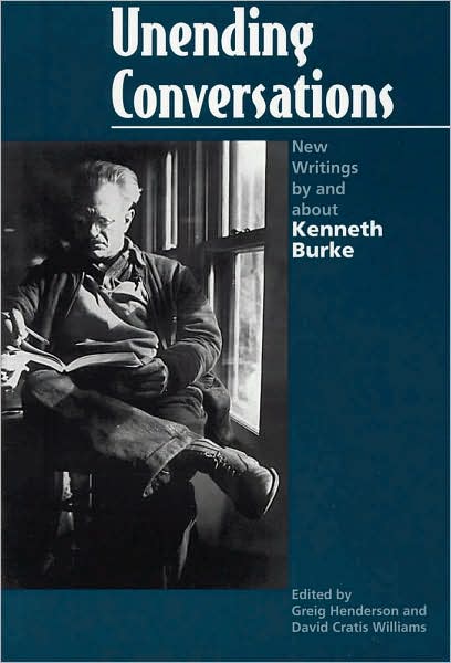 Unending Conversations: New Writings by and About Kenneth Burke - Rhetorical Philosophy & Theory - Kenneth Burke - Books - Southern Illinois University Press - 9780809323531 - January 31, 2001