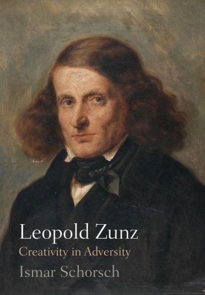 Cover for Ismar Schorsch · Leopold Zunz: Creativity in Adversity - Jewish Culture and Contexts (Hardcover Book) (2016)