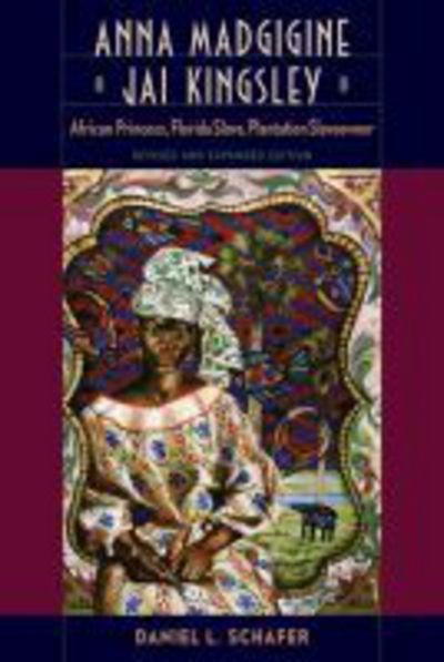 Cover for Daniel L. Schafer · Anna Madgigine Jai Kingsley: African Princess, Florida Slave, Plantation Slaveowner (Paperback Book) (2018)