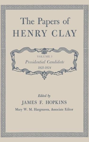 Cover for Henry Clay · The Papers of Henry Clay: Presidential Candidate, 1821-1824 (Hardcover Book) (1963)