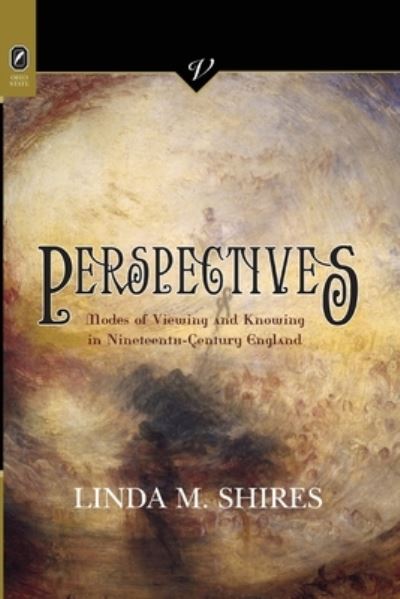 Perspectives Modes of Viewing and Knowing in Nineteenth-Century England - Linda M. Shires - Books - Ohio State University Press - 9780814257531 - January 29, 2021