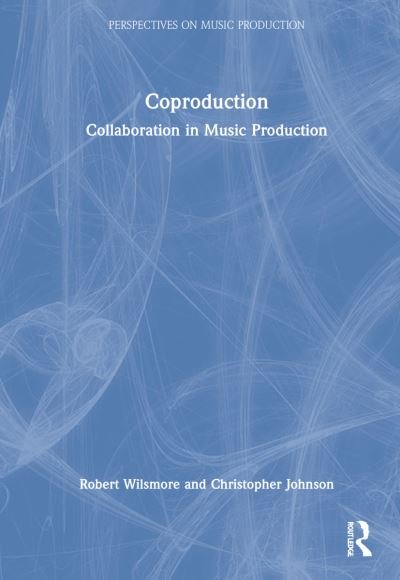 Robert Wilsmore · Coproduction: Collaboration in Music Production - Perspectives on Music Production (Inbunden Bok) (2022)