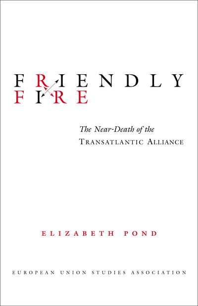 Cover for Elizabeth Pond · Friendly Fire: The Near-Death of the Transatlantic Alliance (Paperback Book) (2003)