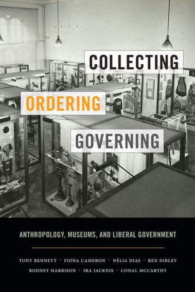 Cover for Tony Bennett · Collecting, Ordering, Governing: Anthropology, Museums, and Liberal Government (Hardcover bog) (2017)