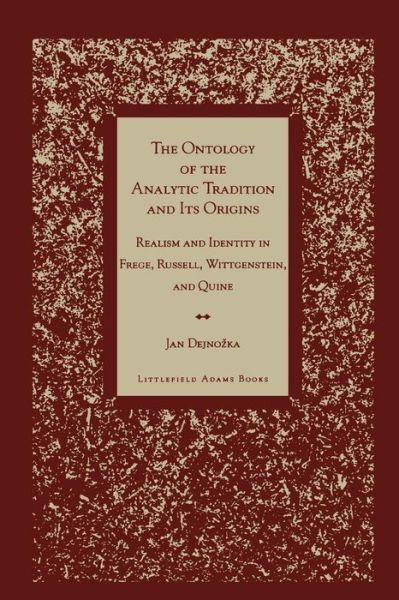 Cover for Jan Dejnozka · The Ontology of the Analytic Tradition and Its Origins: Realism and Identity in Frege, Russell, Wittgenstein, and Quine (Paperback Book) (1996)