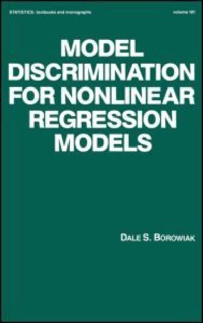 Cover for Borowiak, Dale S. (University of Akron, Ohio, USA) · Model Discrimination for Nonlinear Regression Models - Statistics: A Series of Textbooks and Monographs (Hardcover Book) (1989)