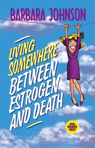 Cover for Barbara Johnson · Living Somewhere Between Estrogen and Death (Paperback Book) [Large Type edition] (1997)