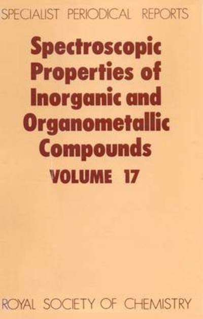 Cover for Royal Society of Chemistry · Spectroscopic Properties of Inorganic and Organometallic Compounds: Volume 17 - Specialist Periodical Reports (Gebundenes Buch) (1985)