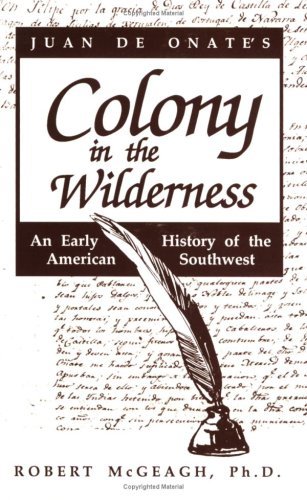 Cover for Robert Mcgeagh · Juan De Onate's Colony in the Wilderness: an Early History of the American Southwest (Paperback Book) [1st edition] (2016)