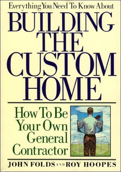 Cover for John Folds · Everything You Need to Know About Building the Custom Home: How to Be Your Own General Contractor (Taschenbuch) (1990)