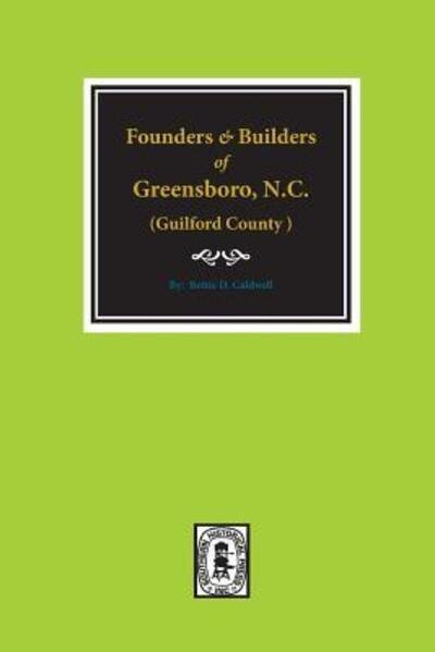 Cover for Bettie Caldwell · (guilford County) Founders and Builders of Greensboro, North Carolina, 1808-1908. (Paperback Book) (2017)