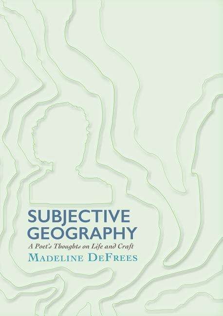 Subjective Geography: A Poet's Thoughts on Life and Craft - Madeline DeFrees - Bücher - Lynx House Press - 9780899241531 - 21. Mai 2018