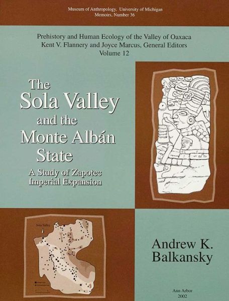 Cover for Andrew K. Balkansky · The Sola Valley and the Monte Alban State: A Study of Zapotec Imperial Expansion - Memoirs of the Museum of Anthropology (Paperback Book) (2002)