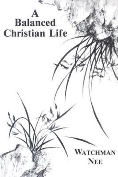 Cover for Watchman Nee · Balanced Christian Life: (Paperback Book) (1981)