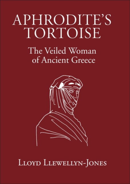 Cover for Lloyd Llewellyn-Jones · Aphrodite's Tortoise: The Veiled Woman of Ancient Greece (Hardcover Book) (2003)