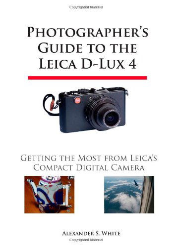 Cover for Alexander S. White · Photographer's Guide to the Leica D-lux 4: Getting the Most from Leica's Compact Digital Camera (Paperback Book) (2009)