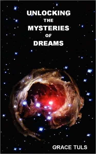 Unlocking the Mysteries of Dreams - Grace  Anne Tuls - Books - Remote Area Ministries - 9780966868531 - May 1, 2005