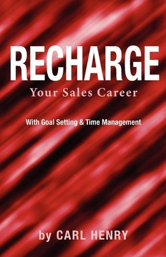 Recharge Your Sales Career with Goals Setting & Time Management - Carl Henry - Libros - Henry Associates - 9780981791531 - 30 de junio de 2009