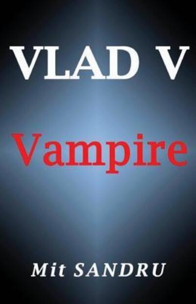 Vampire - Mit Sandru - Książki - Chivileri Publishing - 9780983669531 - 7 grudnia 2013