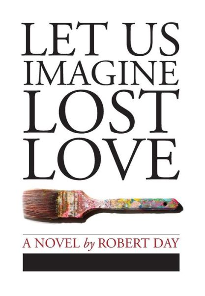 Cover for Professor Robert Day · Let Us Imagine Lost Love (Gebundenes Buch) (2016)