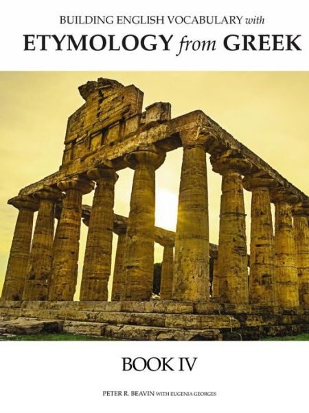 Building English Vocabulary with Etymology from Greek Book IV - Peter Beaven - Książki - Cheshire Press - 9780998746531 - 13 września 2018