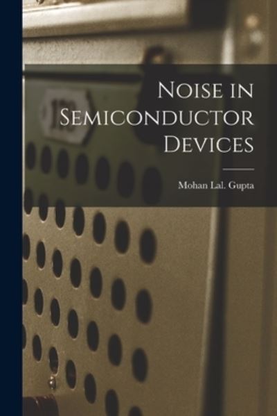 Cover for Mohan Lal Gupta · Noise in Semiconductor Devices (Paperback Book) (2021)