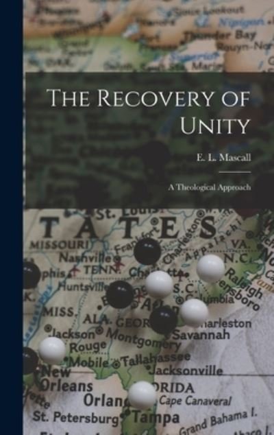 Cover for E L (Eric Lionel) 1905- Mascall · The Recovery of Unity; a Theological Approach (Hardcover bog) (2021)
