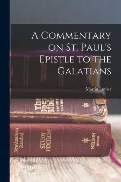 Commentary on St. Paul's Epistle to the Galatians - Martin Luther - Kirjat - Creative Media Partners, LLC - 9781015552531 - keskiviikko 26. lokakuuta 2022