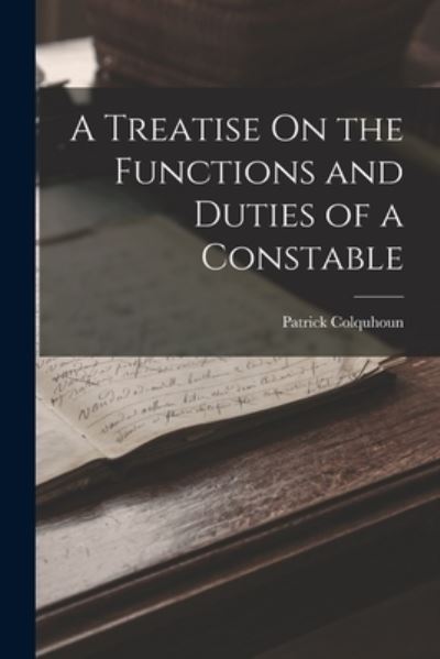 Cover for Patrick Colquhoun · Treatise on the Functions and Duties of a Constable (Bog) (2022)