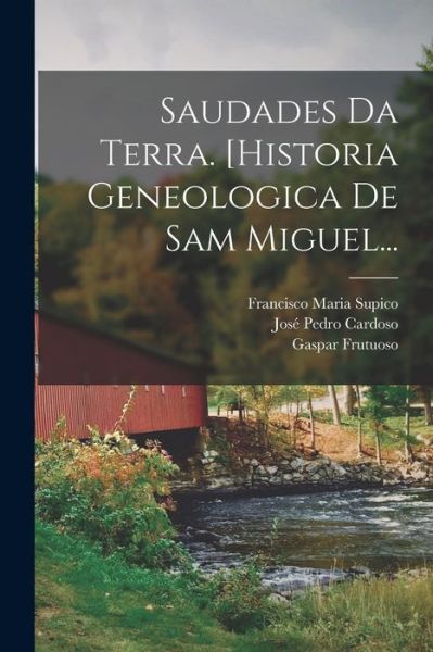 Cover for Gaspar Frutuoso · Saudades Da Terra. [historia Geneologica de Sam Miguel... (Book) (2022)