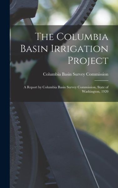 Cover for Columbia Basin Survey Commission (Was · Columbia Basin Irrigation Project (Buch) (2022)