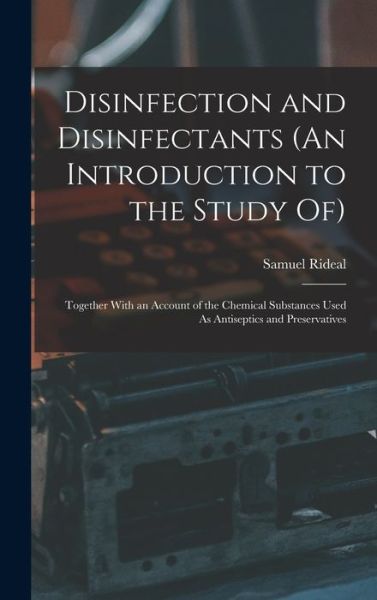 Cover for Samuel Rideal · Disinfection and Disinfectants (An Introduction to the Study Of) (Hardcover Book) (2022)