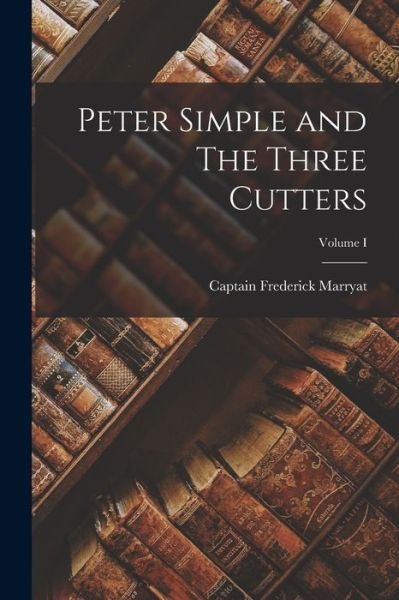 Cover for Frederick Marryat · Peter Simple and the Three Cutters; Volume I (Buch) (2022)