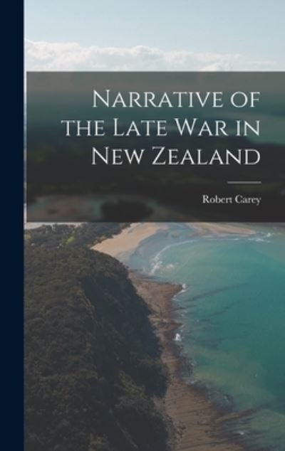 Cover for Robert Carey · Narrative of the Late War in New Zealand (Buch) (2022)
