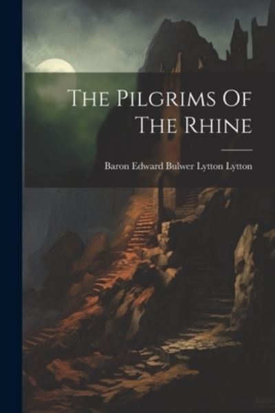 Cover for Baron Edward Bulwer Lytton Lytton · Pilgrims of the Rhine (Book) (2023)