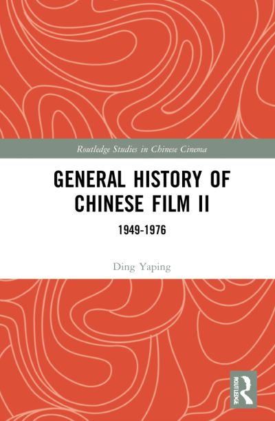 Cover for Ding Yaping · General History of Chinese Film II: 1949–1976 - Routledge Studies in Chinese Cinema (Gebundenes Buch) (2021)