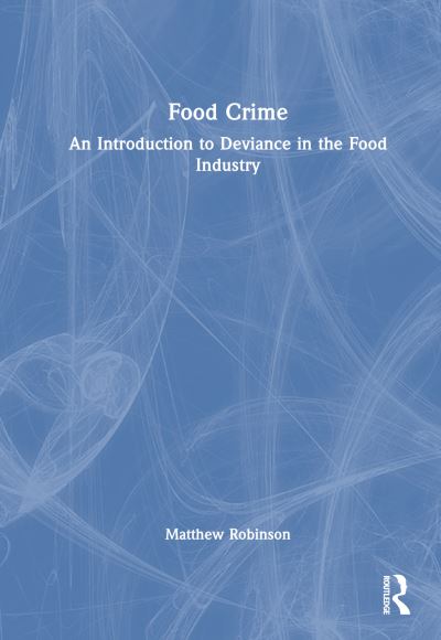 Cover for Matthew Robinson · Food Crime: An Introduction to Deviance in the Food Industry (Innbunden bok) (2023)