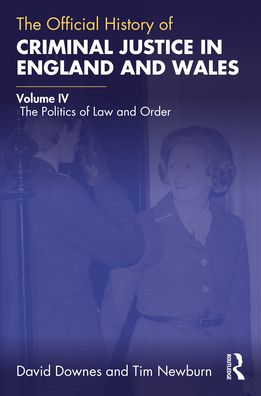 Cover for Downes, David (London School of Economics, UK) · The Official History of Criminal Justice in England and Wales: Volume IV: The Politics of Law and Order - Government Official History Series (Paperback Book) (2024)