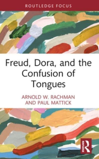 Freud, Dora, and the Confusion of Tongues - Psychoanalytic Inquiry Book Series - Arnold W. Rachman - Books - Taylor & Francis Ltd - 9781032449531 - October 9, 2024