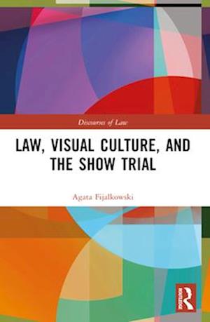 Cover for Agata Fijalkowski · Law, Visual Culture, and the Show Trial - Discourses of Law (Paperback Book) (2024)